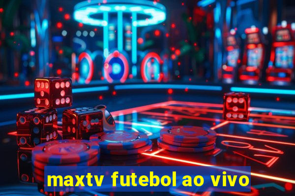 maxtv futebol ao vivo